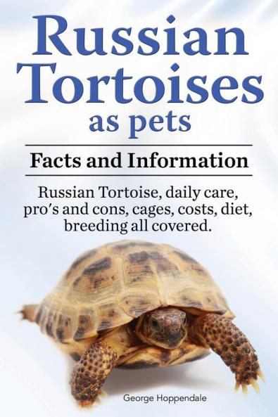 Russian Tortoises as Pets. Russian Tortoise: Facts and Information. Daily Care Pro's and Cons Cages Costs Diet Breeding All Covered