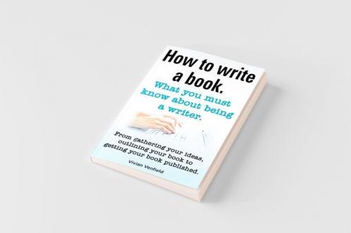 How to Write a Book or How to Write a Novel. Writing a Book Made Easy. What You Must Know about Being a Writer. from Gathering Your Ideas to Publishin