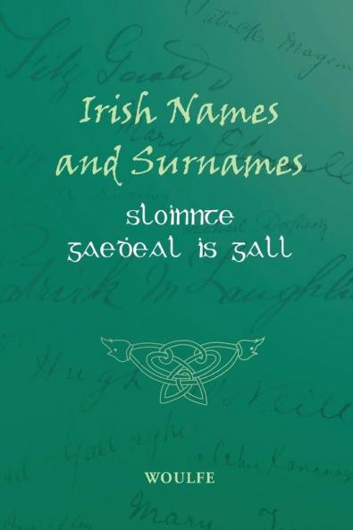 Sloinnte Gaedheal Is Gall Irish Names And Surnames 1923: Rev Patrick Woulfe