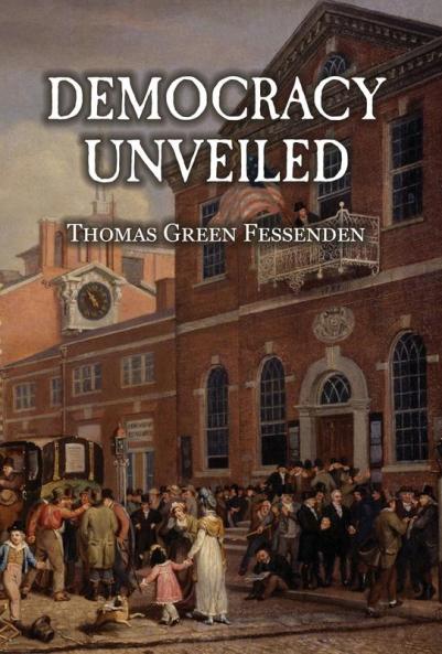 Democracy Uncovered or Tyranny Stripped of the Garb of Patriotism