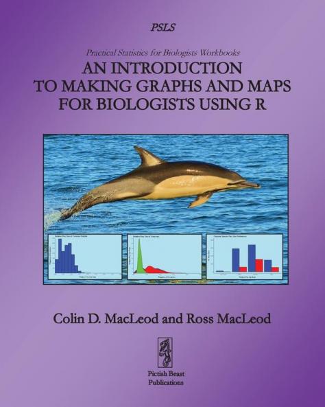 An Introduction to Making Graphs and Maps for Biologists using R: 2 (Practical Statistics for Biologists Workbooks)