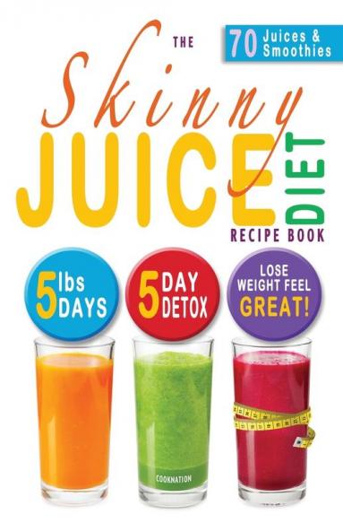 The Skinny Juice Diet Recipe Book