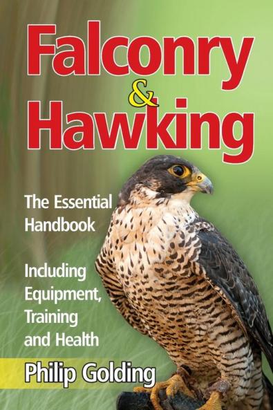 Falconry & Hawking - The Essential Handbook - Including Equipment Training and Health