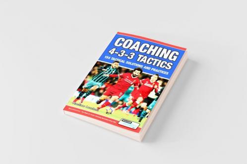 Coaching 4-3-3 Tactics - 154 Tactical Solutions and Practices