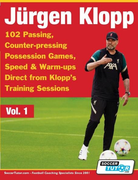 Jurgen Klopp - 102 Passing Counter-pressing Possession Games Speed & Warm-ups Direct from Klopp's Training Sessions (Volume)