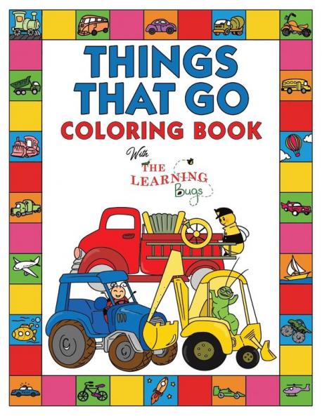 Things That Go Coloring Book with The Learning Bugs: Fun Children's Coloring Book for Toddlers & Kids Ages 3-8 with 50 Pages to Color & Learn About Cars Trucks Tractors Trains Planes & More