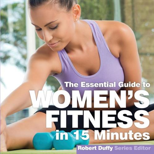 Women's Fitness in Fifteen Minutes: The Essential Guide