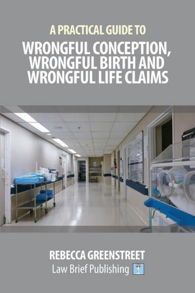 A Practical Guide to Wrongful Conception Wrongful Birth and Wrongful Life Claims