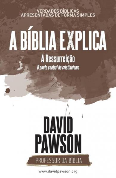 A BÍBLIA EXPLICA A Ressurreição O ponto central do cristianismo