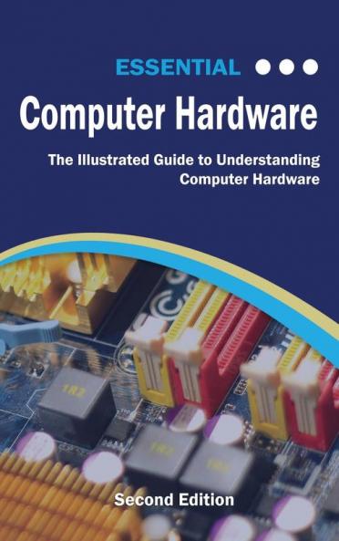 Essential Computer Hardware Second Edition