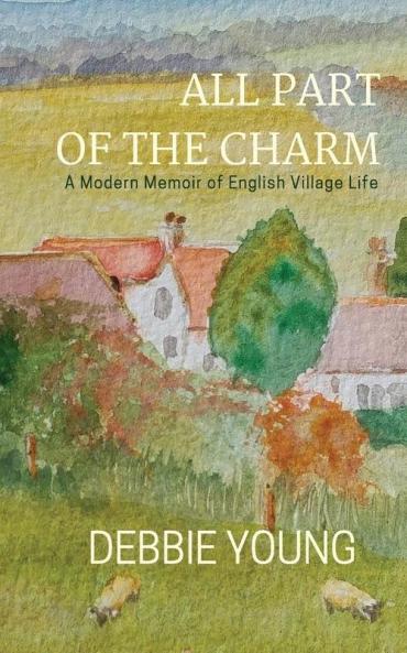 Collected Essays (Volume 1): A Modern Memoir of English Village Life (All Part of the Charm: A Modern Memoir of English Village Life)