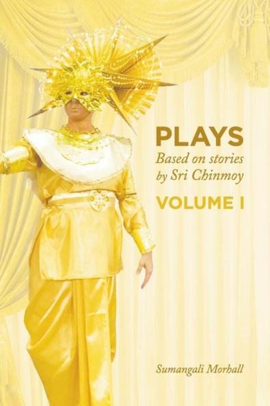 Plays based on stories by Sri Chinmoy: Volume 1