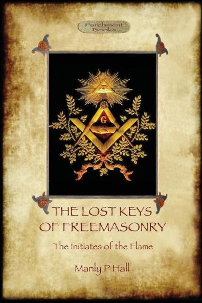 The Lost Keys of Freemasonry and The Initiates of the Flame