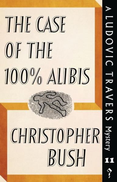 The Case of the 100% Alibis: A Ludovic Travers Mystery: 11 (The Ludovic Travers Mysteries)