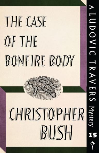 The Case of the Bonfire Body: A Ludovic Travers Mystery: 15 (The Ludovic Travers Mysteries)