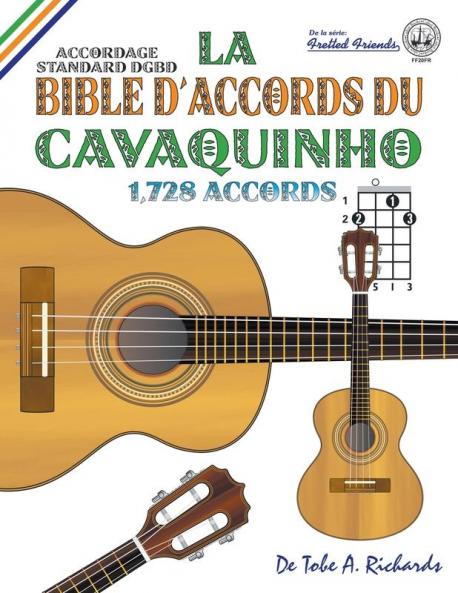 La Bible d'Accords du Cavaquinho: Accordage Standard DGBD 1728 Accords: FF20FR (Fretted Friends)