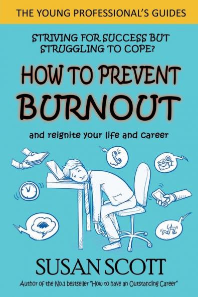 How to Prevent Burnout: and reignite your life and career: 2 (The Young Professional's Guides)