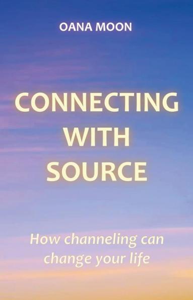 Connecting with Source - How Channeling can Change your Life