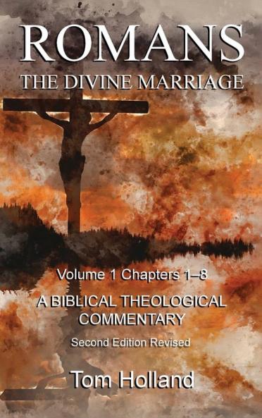Romans The Divine Marriage Volume 1 Chapters 1-8: A Biblical Theological Commentary Second Edition Revised