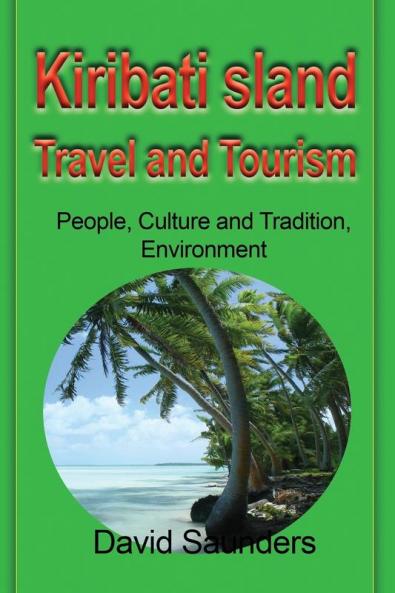 Kiribati Island Travel and Tourism: People Culture and Tradition Environment