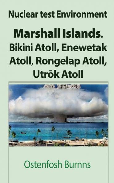 Nuclear test Environment: Marshall Islands. Bikini Atoll Enewetak Atoll Rongelap Atoll Utrōk Atoll