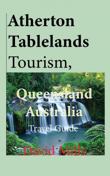 Atherton Tablelands Tourism Queensland Australia: Travel Guide