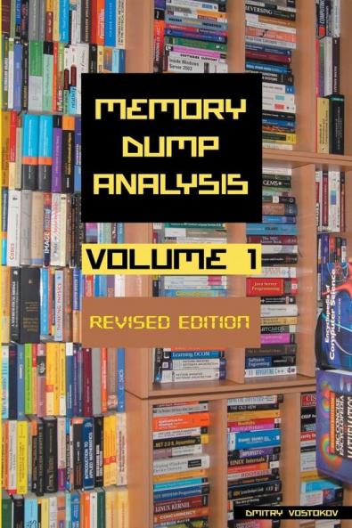 Memory Dump Analysis Anthology Volume 1 Revised Edition