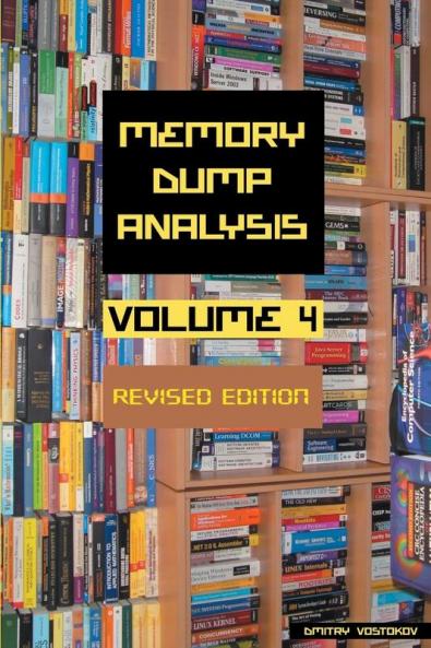 Memory Dump Analysis Anthology Volume 4 Revised Edition