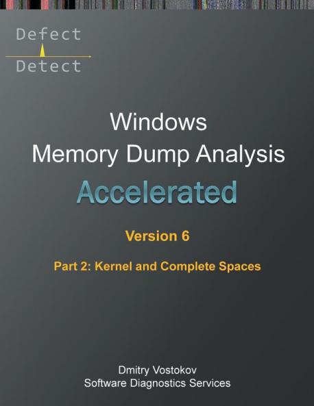 Accelerated Windows Memory Dump Analysis Sixth Edition Part 2 Kernel and Complete Spaces
