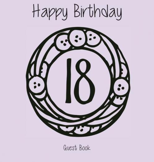 Happy 18 Birthday Party Guest Book (Girl) Birthday Guest Book Keepsake Birthday Gift Wishes Gift Log Comments and Memories.