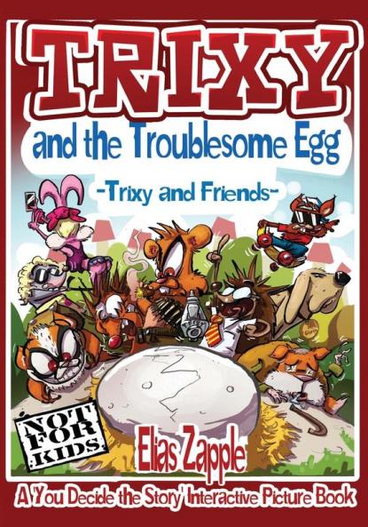Trixy and the Troublesome Egg: Trixy and Friends: 1 (A 'You Decide the Story' Interactive Picture Book)