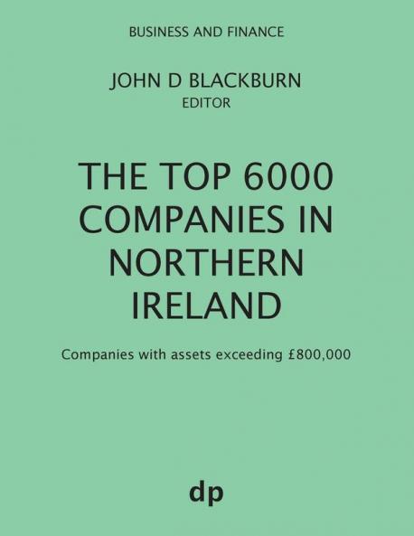 The Top 6000 Companies in Northern Ireland: Companies with assets exceeding £800000 (Business and Finance)
