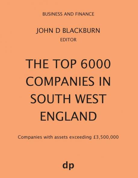 The Top 6000 Companies in South West England: Companies with assets exceeding £3500000 (Business and Finance)