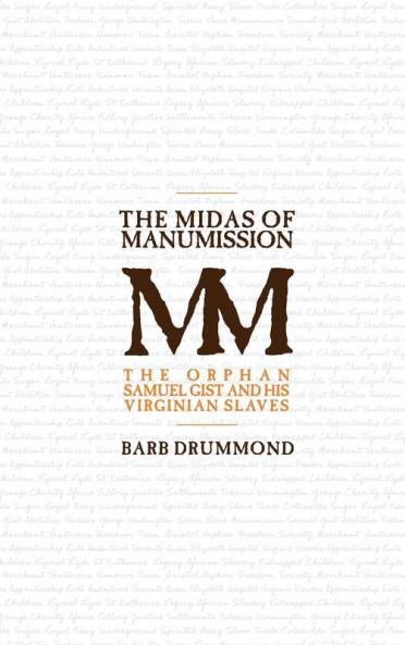 The Midas of Manumission: The Orphan Samuel Gist and his Virginian Slaves