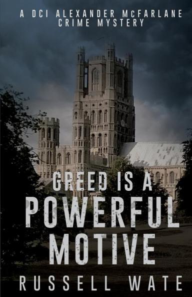 Greed is a Powerful Motive: 1 (DCI Alexander McFarlane Crime Mysert)