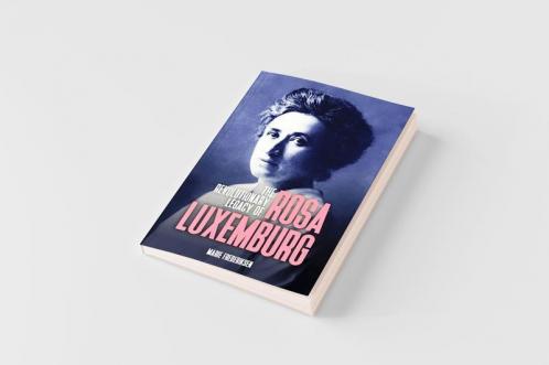 The Revolutionary Legacy of Rosa Luxemburg