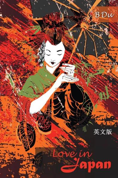 Love in Japan: Translated from the Chinese novel 'Dongyingzhiai'