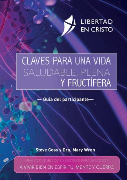 Claves Para Una Vida Saludable, Plena Y Fructfera: Una Aventura De 8 Sesiones Para Ayudarte A Vivir Bien En Espritu, Mente Y Cuerpo