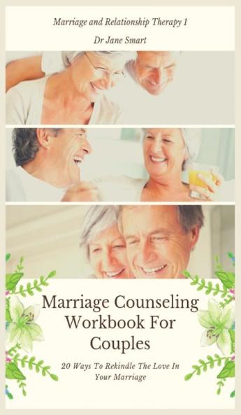 Marriage Counseling Workbook For Couples: 20 Ways To Rekindle The Love In Your Marriage: 1 (Marriage and Relationship Therapy)