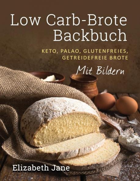 Low Carb-Brote Backbuch: Keto Palao Glutenfreies Getreidefreie Brote - Mit Bildren