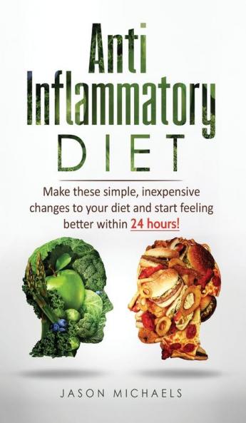 Anti-Inflammatory Diet: Make these simple inexpensive changes to your diet and start feeling better within 24 hours!
