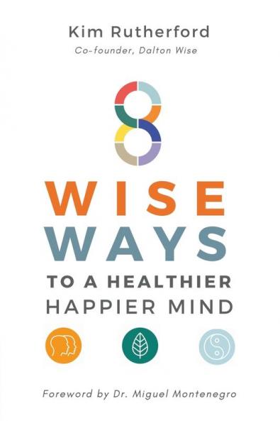 8 Wise Ways: To A Healthy Happier Mind