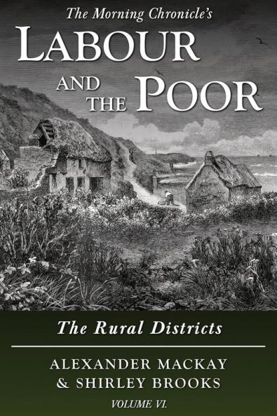 Labour and the Poor Volume VI: The Rural Districts: 6 (The Morning Chronicle's Labour and the Poor)