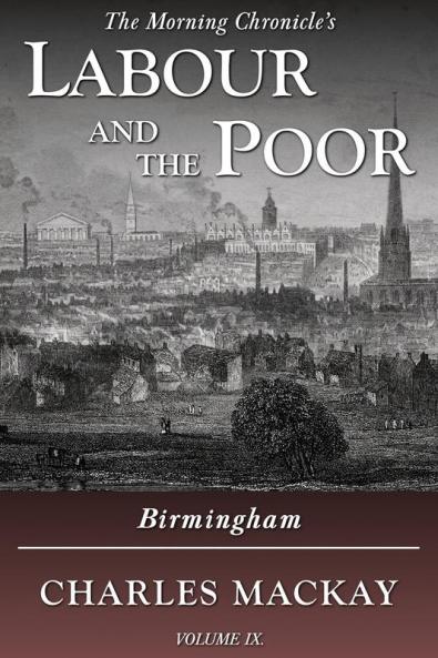 Labour and the Poor Volume IX: Birmingham: 9 (The Morning Chronicle's Labour and the Poor)
