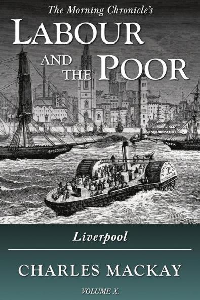 Labour and the Poor Volume X: Liverpool: 10 (The Morning Chronicle's Labour and the Poor)