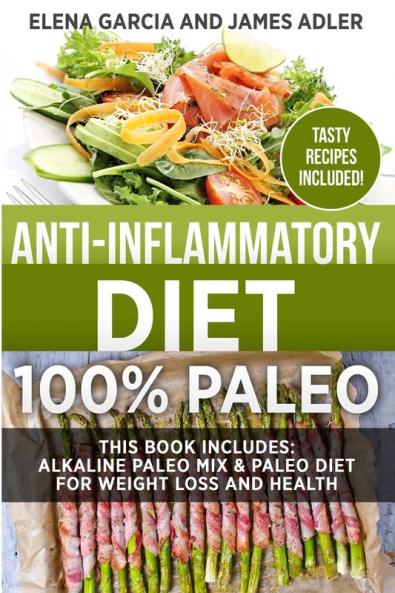 Anti-Inflammatory Diet: 100% Paleo: Alkaline Paleo Mix & Paleo Diet for Weight Loss and Health (Clean Eating Nutrition)