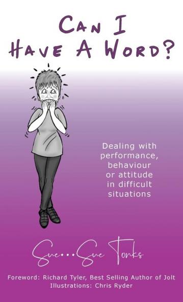 Can I Have A Word? - Dealing with performance behaviour or attitude in difficult situations