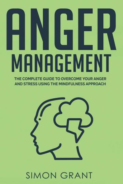 Anger Management: The Complete Guide to Overcome Your Anger and Stress Using the Mindfulness Approach: 2