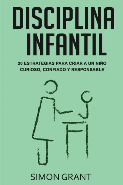 Disciplina infantil: 20 estrategias para criar a un niño curioso confiado y responsable
