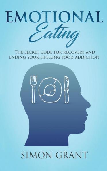 Emotional Eating: The Secret Code for Recovery and Ending Your Lifelong Food Addiction: 1
